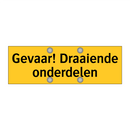Gevaar! Draaiende onderdelen