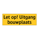 Let op! Uitgang bouwplaats