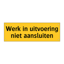 Werk in uitvoering niet aansluiten