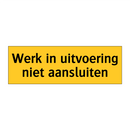 Werk in uitvoering niet aansluiten