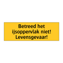 Betreed het ijsoppervlak niet! Levensgevaar!