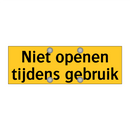Niet openen tijdens gebruik