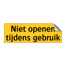 Niet openen tijdens gebruik