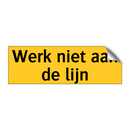 Werk niet aan de lijn