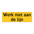 Werk niet aan de lijn