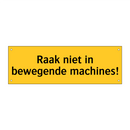 Raak niet in bewegende machines!
