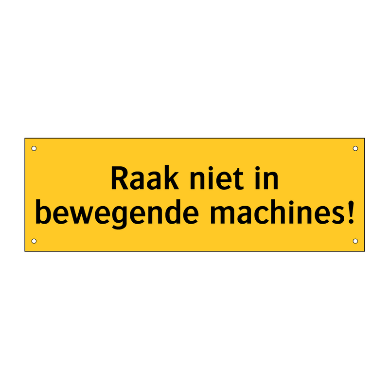 Raak niet in bewegende machines!