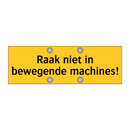 Raak niet in bewegende machines!
