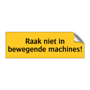 Raak niet in bewegende machines!
