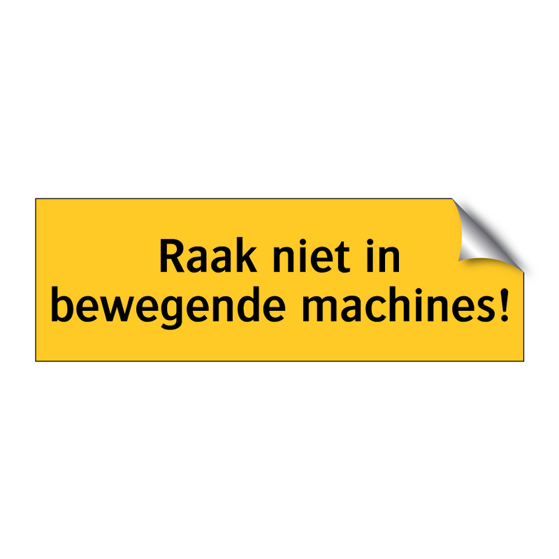 Raak niet in bewegende machines!