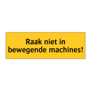 Raak niet in bewegende machines!