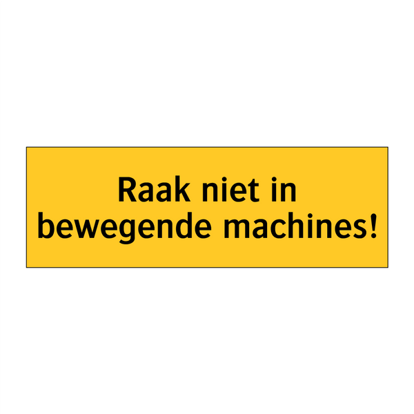 Raak niet in bewegende machines!