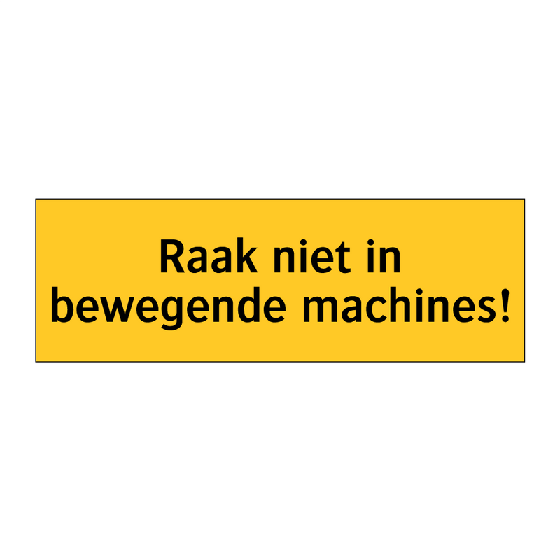 Raak niet in bewegende machines!