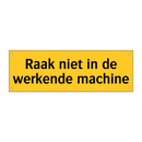 Raak niet in de werkende machine