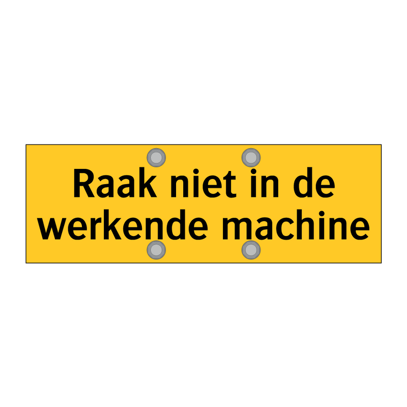 Raak niet in de werkende machine