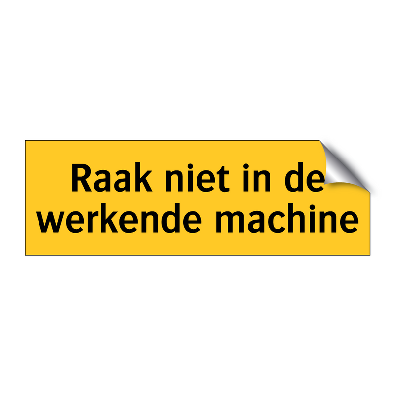 Raak niet in de werkende machine