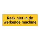 Raak niet in de werkende machine