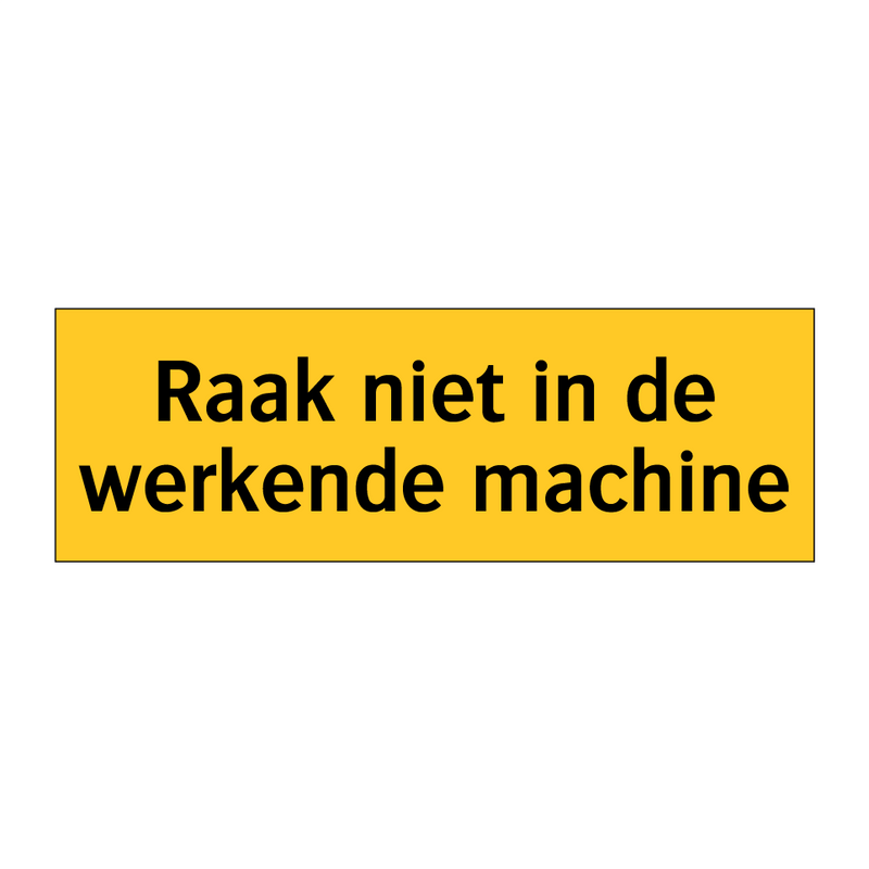 Raak niet in de werkende machine