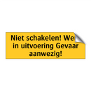 Niet schakelen! Werk in uitvoering Gevaar aanwezig!
