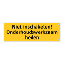 Niet inschakelen! Onderhoudswerkzaamheden