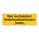 Niet inschakelen! Onderhoudswerkzaamheden