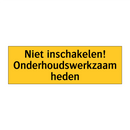Niet inschakelen! Onderhoudswerkzaamheden