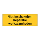 Niet inschakelen! Reparatie werkzaamheden