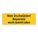 Niet inschakelen! Reparatie werkzaamheden