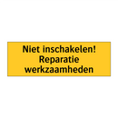 Niet inschakelen! Reparatie werkzaamheden