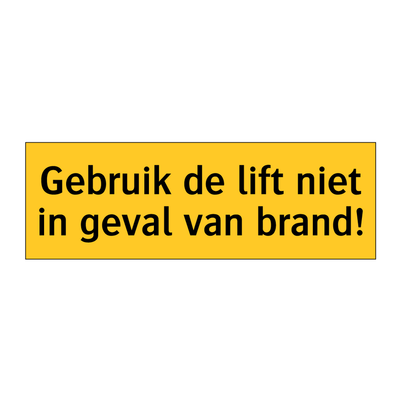 Gebruik de lift niet in geval van brand!