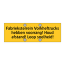 Fabrieksterrein Vorkheftrucks hebben voorrang! Houd /.../