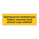 Fabrieksterrein Vorkheftrucks hebben voorrang! Houd /.../