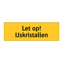 Let op! IJskristallen