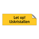 Let op! IJskristallen