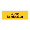 Let op! IJskristallen
