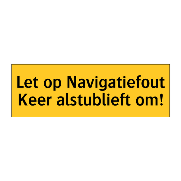 Let op Navigatiefout Keer alstublieft om!