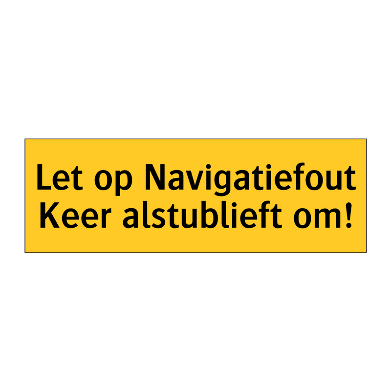Let op Navigatiefout Keer alstublieft om!