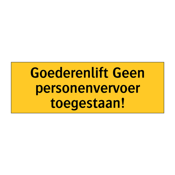 Goederenlift Geen personenvervoer toegestaan!
