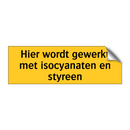Hier wordt gewerkt met isocyanaten en styreen