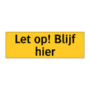 Let op! Blijf hier