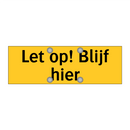 Let op! Blijf hier