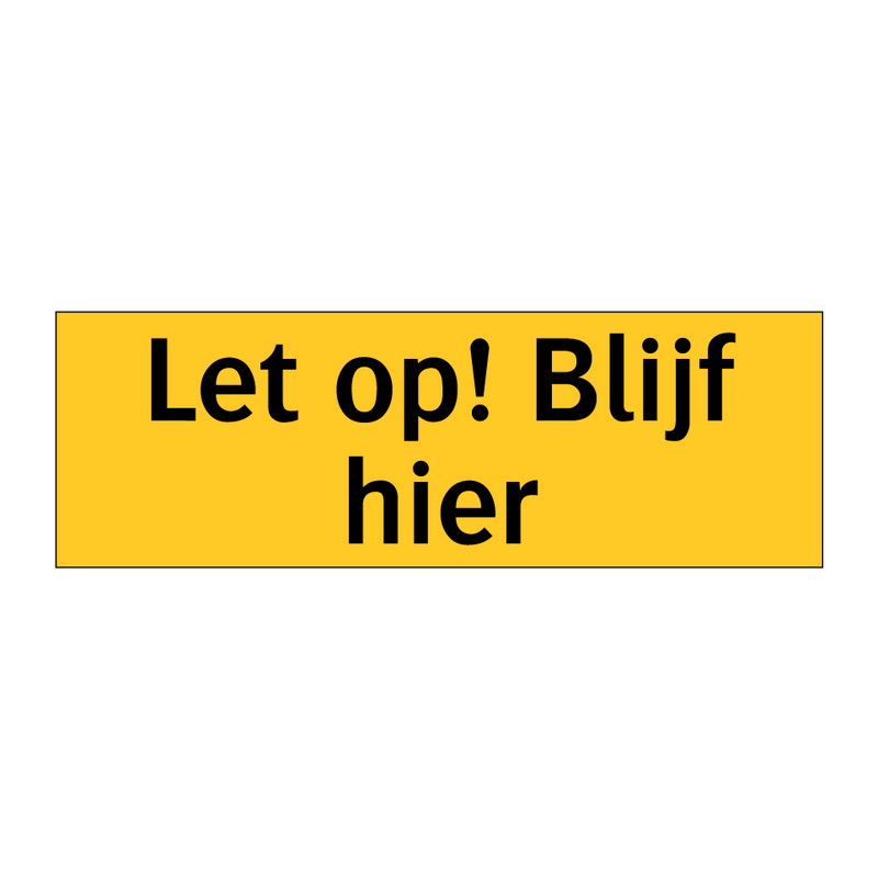 Let op! Blijf hier