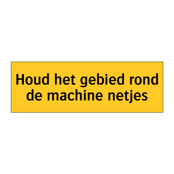 Houd het gebied rond de machine netjes