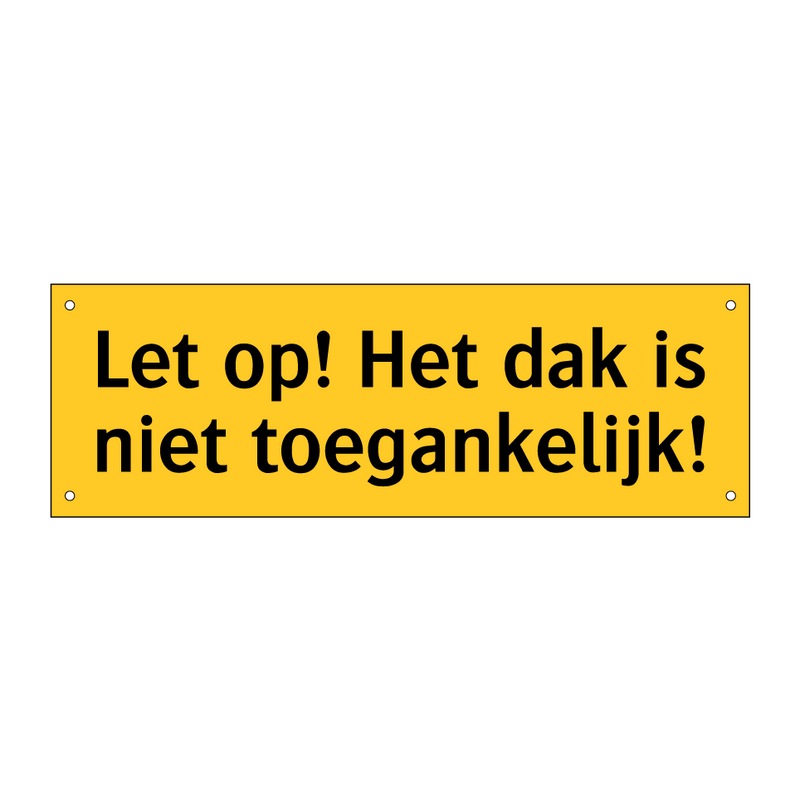 Let op! Het dak is niet toegankelijk!