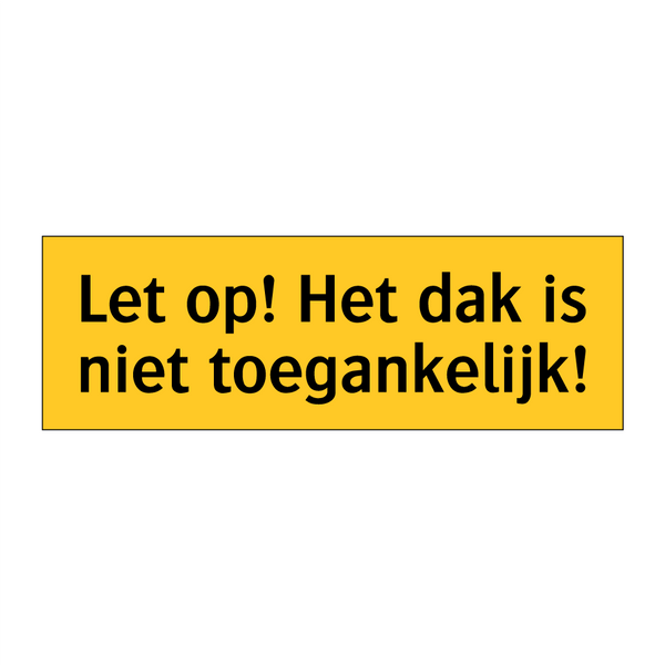 Let op! Het dak is niet toegankelijk!