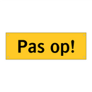Pas op!