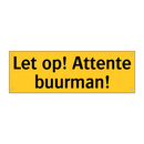 Let op! Attente buurman!
