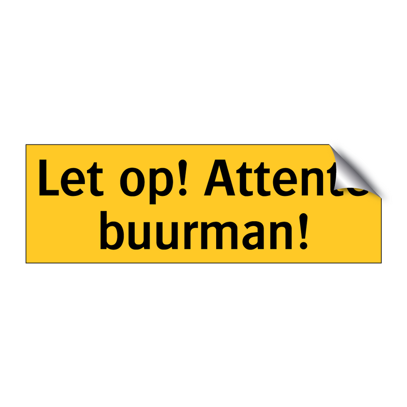 Let op! Attente buurman!