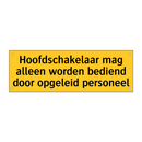 Hoofdschakelaar mag alleen worden bediend door /.../
