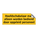 Hoofdschakelaar mag alleen worden bediend door /.../